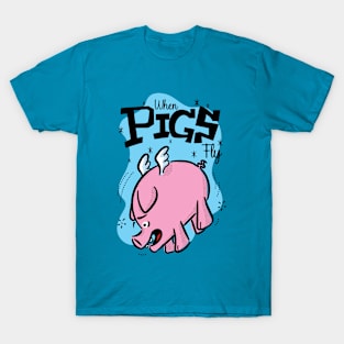 When Pigs Fly T-Shirt